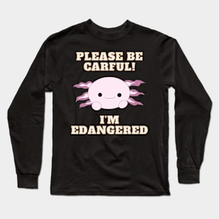 Be Careful! I'm Endangered Long Sleeve T-Shirt